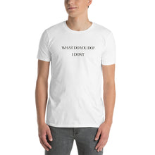 Load image into Gallery viewer, I DON&#39;T TEE UNISEX